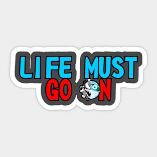 Life Must Go On Sticker